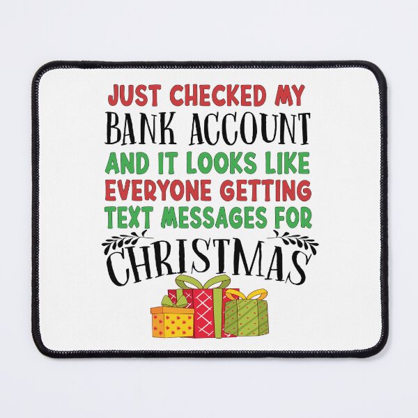 Item preview, Just Checked My Bank Account And It Looks Like Everyone Getting Text Messages For Christmas designed and sold by karmastore.