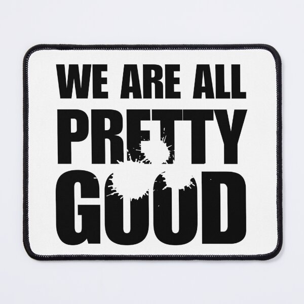 Item preview, We Are All Pretty Good designed and sold by ANNINOART ⭐⭐⭐⭐⭐.