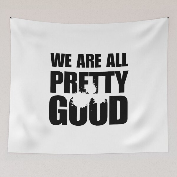 Item preview, We Are All Pretty Good designed and sold by ANNINOART ⭐⭐⭐⭐⭐.