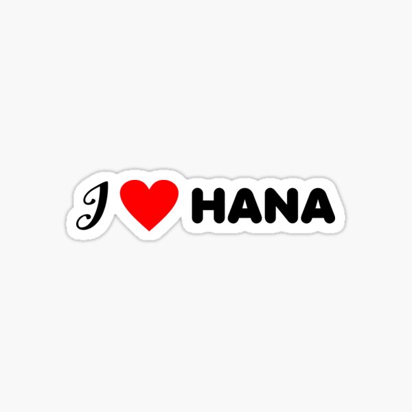 I Love Hana Merch & Gifts for Sale | Redbubble