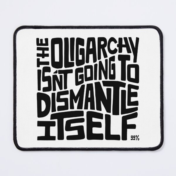 Item preview, The Oligarchy Isn't Going to Dismantle Itself Word Art designed and sold by Unhinged Heather.