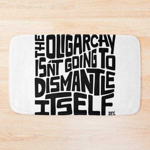 Item preview, The Oligarchy Isn't Going to Dismantle Itself Word Art designed and sold by Unhinged Heather.