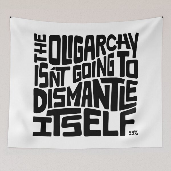 Item preview, The Oligarchy Isn't Going to Dismantle Itself Word Art designed and sold by Unhinged Heather.