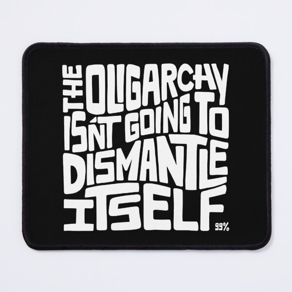 Item preview, The Oligarchy Isn't Going to Dismantle Itself Word Art designed and sold by Unhinged Heather.