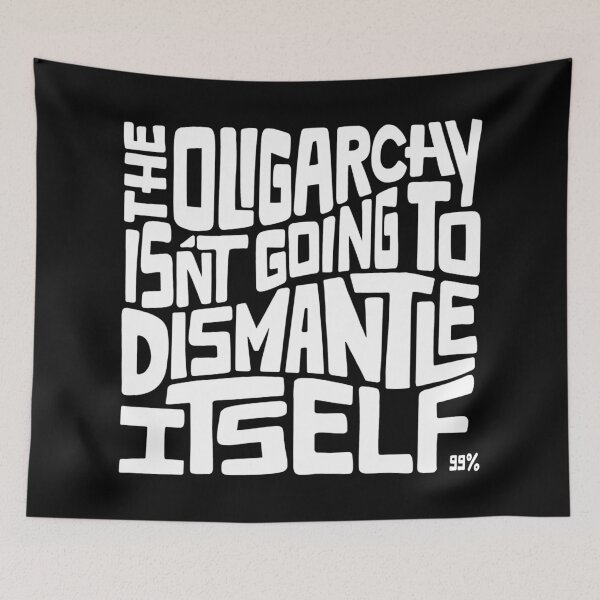 Item preview, The Oligarchy Isn't Going to Dismantle Itself Word Art designed and sold by Unhinged Heather.