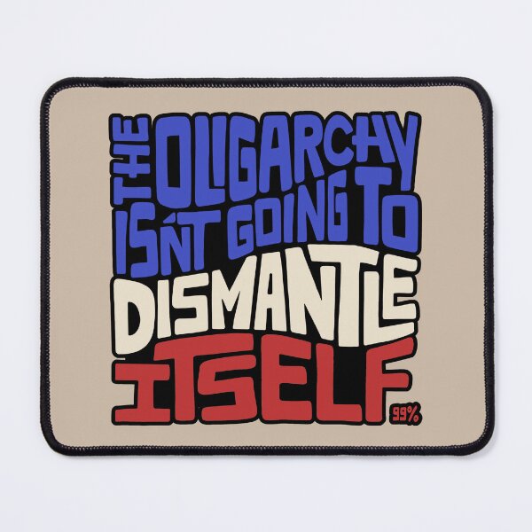Item preview, The Oligarchy Isn't Going to Dismantle Itself Word Art designed and sold by Unhinged Heather.