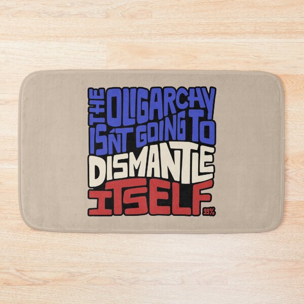 Item preview, The Oligarchy Isn't Going to Dismantle Itself Word Art designed and sold by Unhinged Heather.
