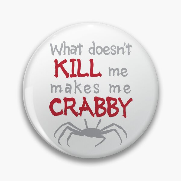 Item preview, What doesn't kill me makes me crabby. designed and sold by pmoss313.