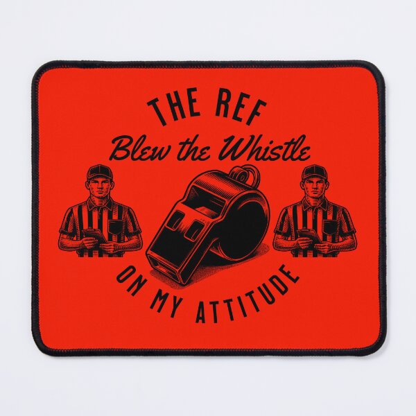 Item preview, The REF Blew the Whistle on My Attitude designed and sold by ActOutTees.