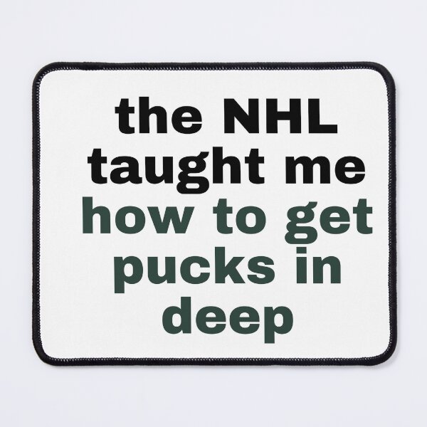 Item preview, the NHL taught me how to get pucks in deep designed and sold by pin3tree603.