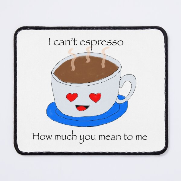 Item preview, Cant espresso how much you mean to me  designed and sold by ladyloo16.