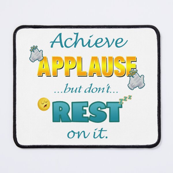 Item preview, Achieve Applause but don't Rest on it. designed and sold by World of Terry.