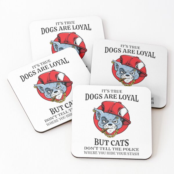Item preview, Dogs are loyal but cats don't tell the police where you hide your stash designed and sold by J-Kustoms.