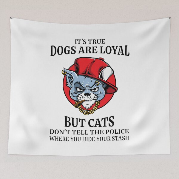 Item preview, Dogs are loyal but cats don't tell the police where you hide your stash designed and sold by J-Kustoms.
