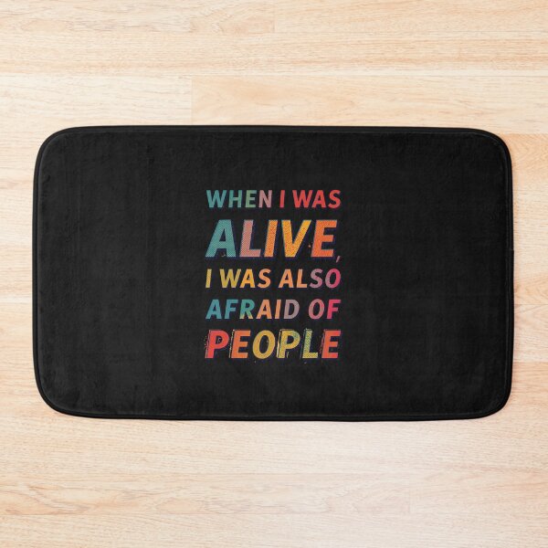 Item preview, When I Was Alive I Was Also Afraid Of People Funny Gifts for Beloved designed and sold by Martysstore.