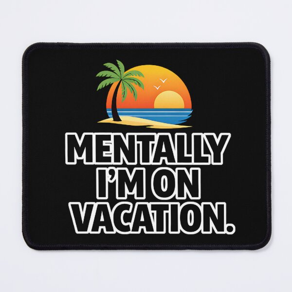 Item preview, Mentally I'm on Vacation designed and sold by Plot Twist Outfitters.