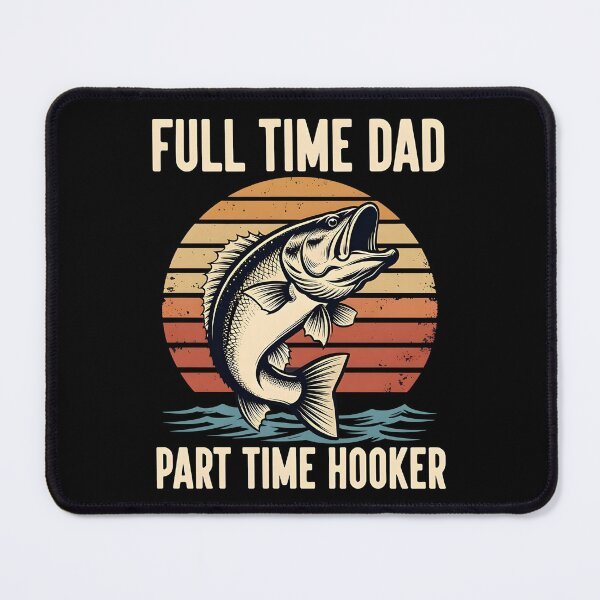 Item preview, Full Time Dad Part Time Hooker designed and sold by Clauxel.