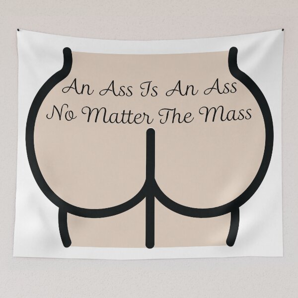 Item preview, An Ass Is An Ass No Matter The Mass designed and sold by LewdLexi.