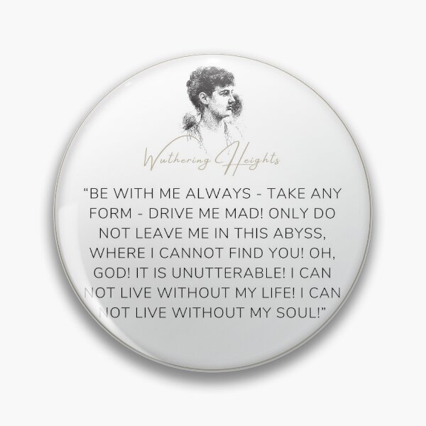 Item preview, Wuthering Heights Emily Bronte Quote "Be with me always... drive me mad" designed and sold by Ink&Iron.