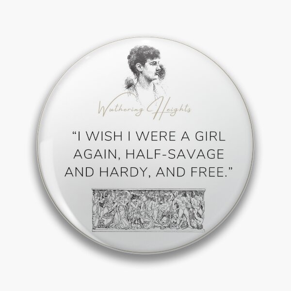 Item preview, Wuthering Heights Emily Bronte Quote "I Wish I were a girl again, half-savage and hardy, and free" designed and sold by Ink&Iron.