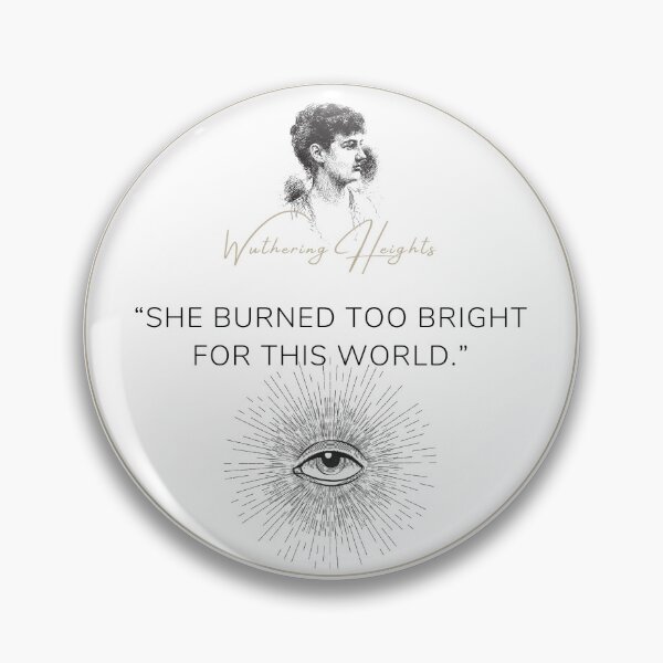 Item preview, Wuthering Heights Emily Bronte Quote "She burned too bright for this world" designed and sold by Ink&Iron.
