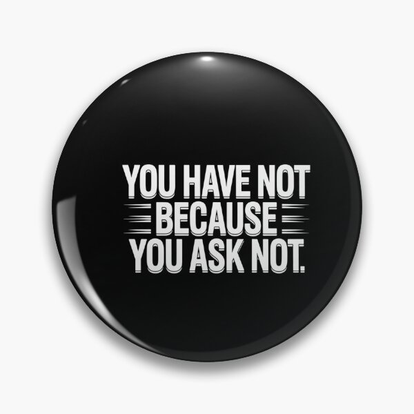 Item preview, You Have Not Because You Ask Not designed and sold by Peter Stawicki.