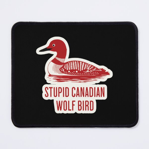 Item preview, Stupid Canadian Wolf Bird Funny Loon Quote  designed and sold by Daphnejeda.