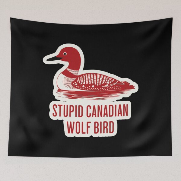 Item preview, Stupid Canadian Wolf Bird Funny Loon Quote  designed and sold by Daphnejeda.