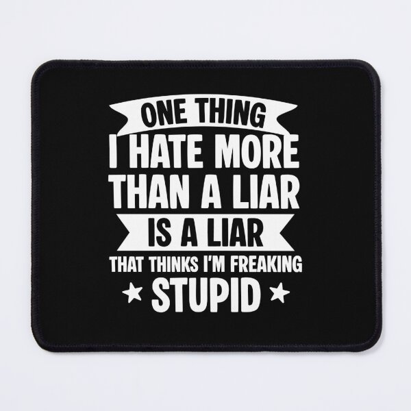 Item preview, One Thing I Hate More Than A Liar is A Liar That Thinks designed and sold by NQArtist.