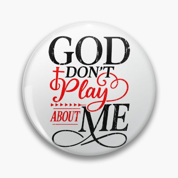 Item preview, God Don't Play About Me designed and sold by The-Mut3d-Ghost.