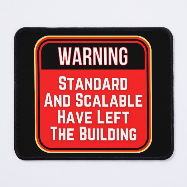 Item preview, WARNING: Standard And Scalable Have Left The Building - funny warning signs work designed and sold by DesignsFromTW-S.