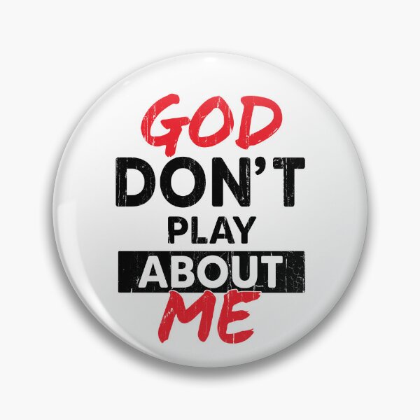 Item preview, God Don't Play About Me designed and sold by The-Mut3d-Ghost.