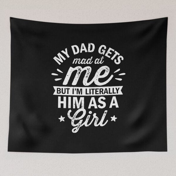 Item preview, My Dad Gets Mad At Me But I'm Literally Him As A Girl designed and sold by NQArtist.