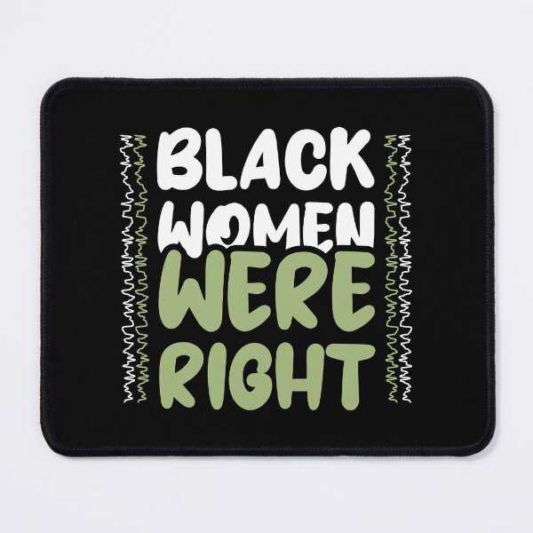 Item preview, Black Women Were Right - Empowering Social Justice Quote designed and sold by JavaGraph.