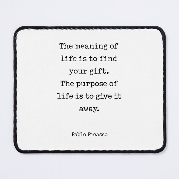 Item preview, The meaning of life is to find your gift. The purpose of life is to give it away. designed and sold by corbrand.