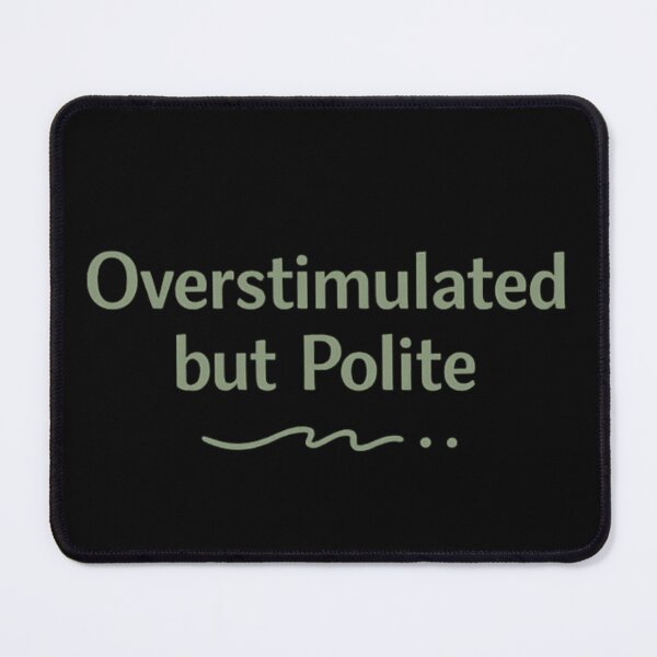 Item preview, Overstimulated But Polite – Anxiety Overload Humor designed and sold by Raha-Art .