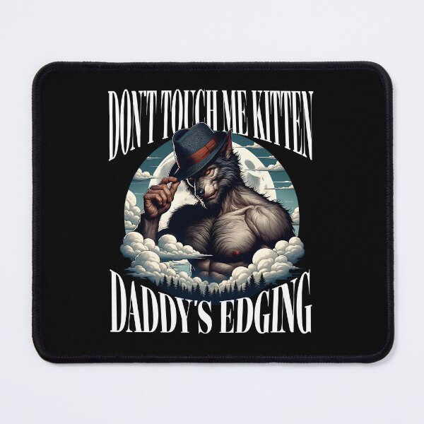Item preview, Don't Touch Me Kitten Daddy's Edging designed and sold by Studio Bankai.