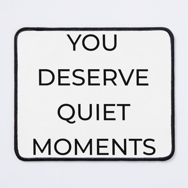Item preview, You deserve quiet moments! designed and sold by Mikidesign1988.
