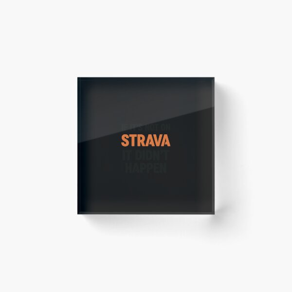 Item preview, If it's not on strava it didn't happen designed and sold by PopStars1993.