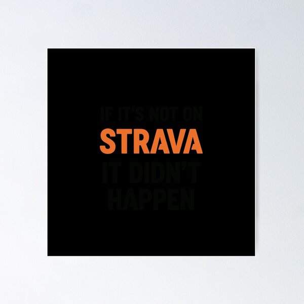 Item preview, If it's not on strava it didn't happen designed and sold by PopStars1993.