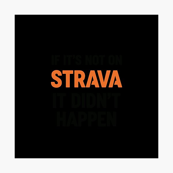 Item preview, If it's not on strava it didn't happen designed and sold by PopStars1993.