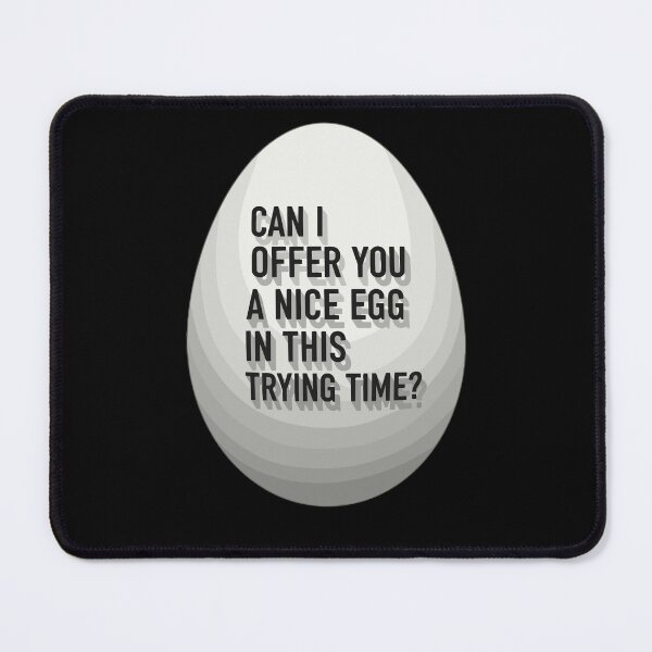 Item preview, CAN I OFFER YOU A NICE EGG IN THIS TRYING TIME designed and sold by PopStars1993.