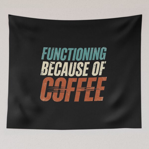 Item preview, Functioning Because of Coffee Quote designed and sold by AdyKurniawan.