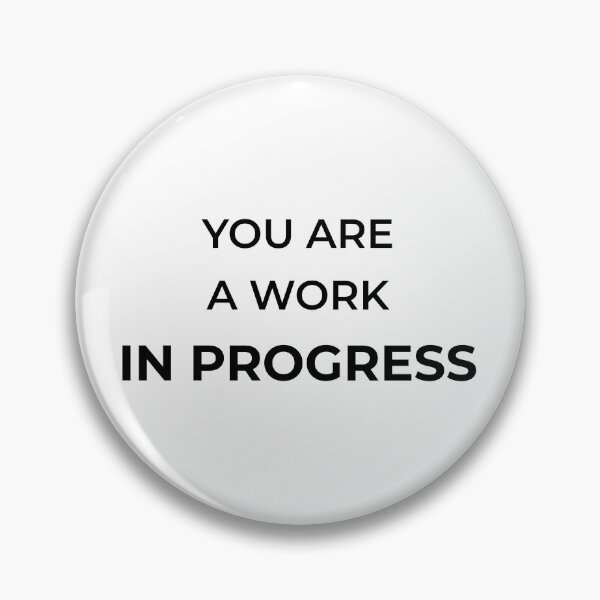 Item preview, You are a work in progress! designed and sold by Mikidesign1988.