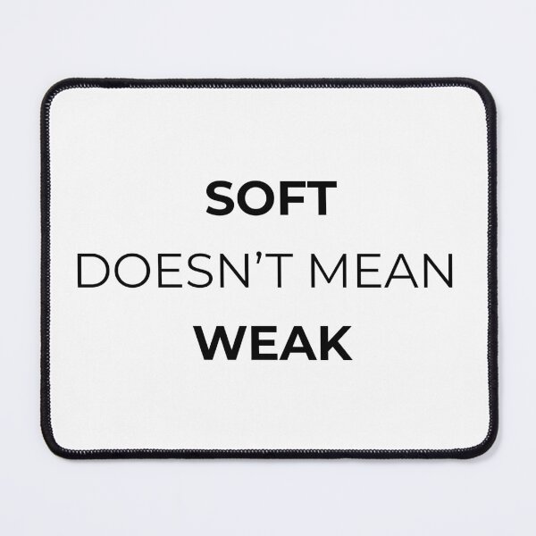 Item preview, Soft doesnt mean weak! designed and sold by Mikidesign1988.