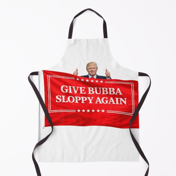 Item preview, Trump Give Bubba Sloppy Again designed and sold by HAPPY'S-TEE-MART.