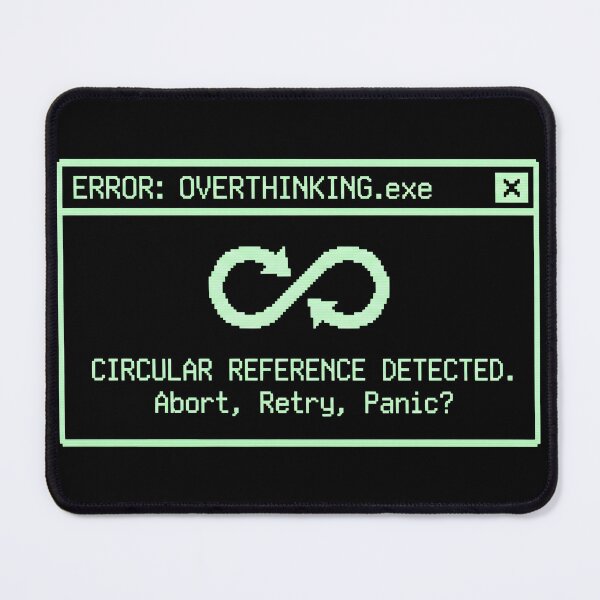 Item preview, Overthinking.exe - Circular Reference Error - Retro Glitch Art designed and sold by Leo-Crafts.