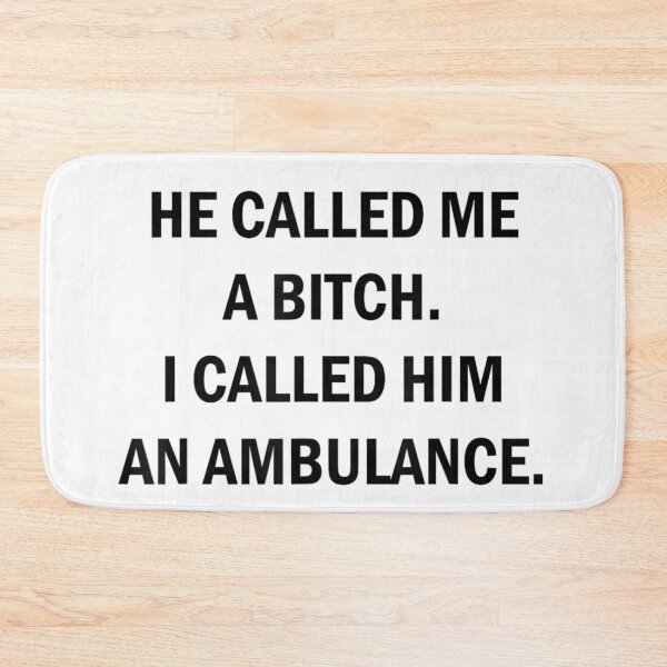 Item preview, He Called Me A Bitch I Called Him An Ambulance Sarcastic designed and sold by Altenpendinton.
