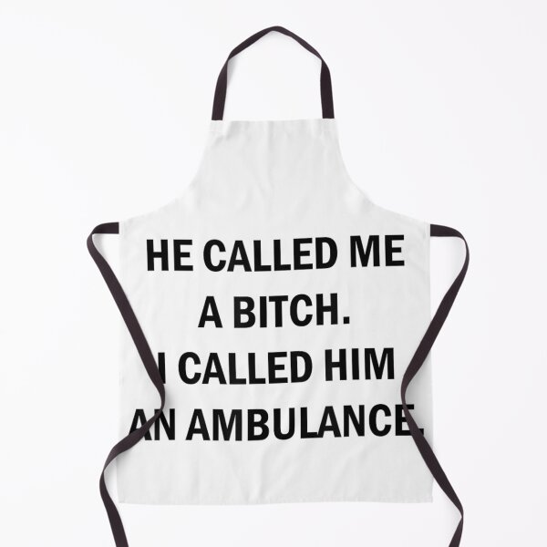 Item preview, He Called Me A Bitch I Called Him An Ambulance Sarcastic designed and sold by Altenpendinton.