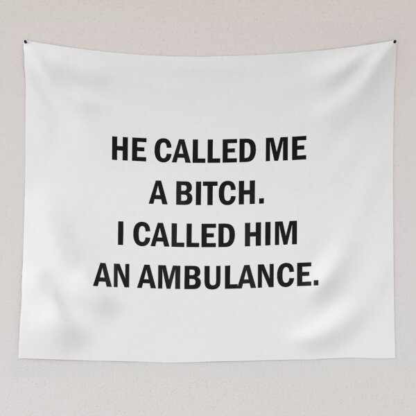 Item preview, He Called Me A Bitch I Called Him An Ambulance Sarcastic designed and sold by Altenpendinton.
